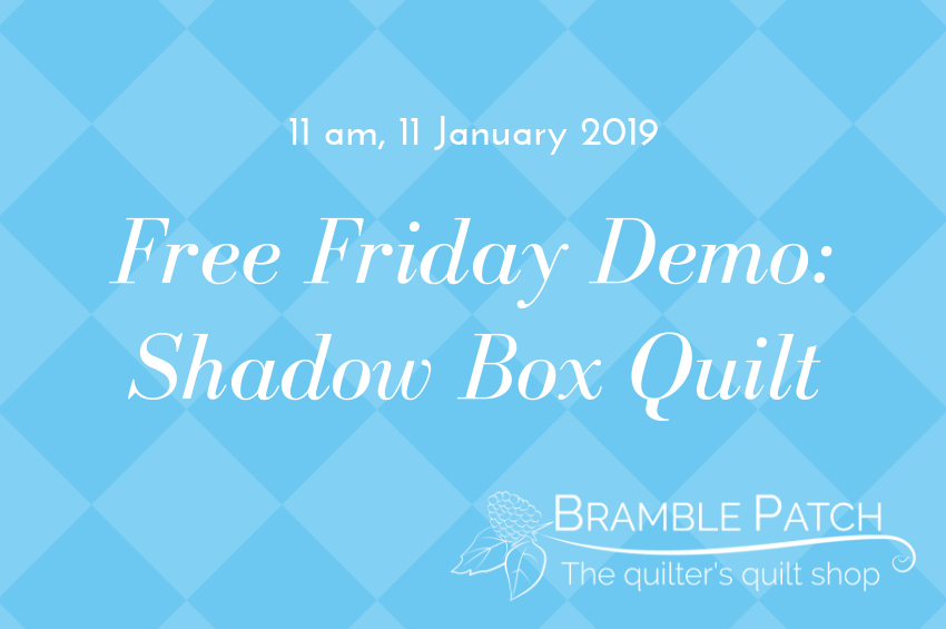 11 January 2019 Demo : Shadow Box Quilt