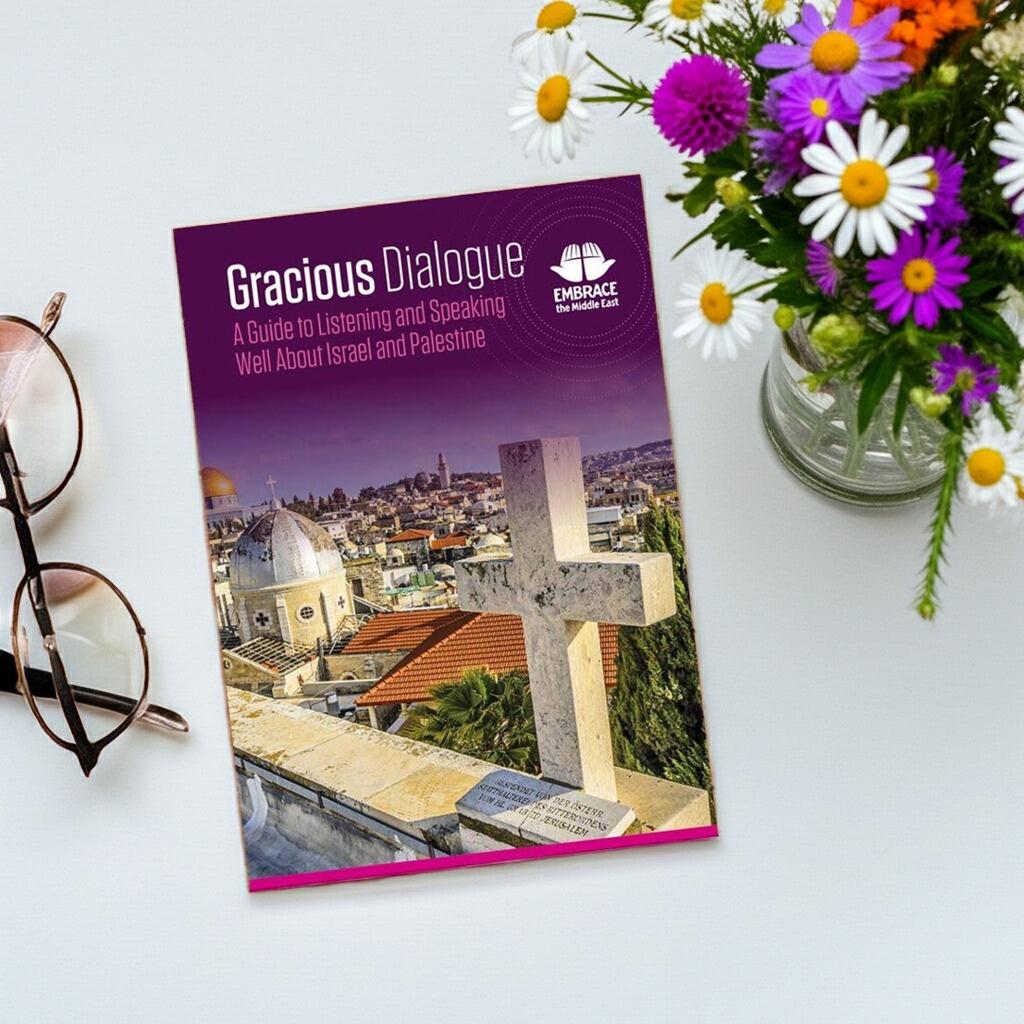 Embrace the Middle East - Gracious Dialogue Book - A Guide to Listening and Speaking Well About Israel and Palestine
