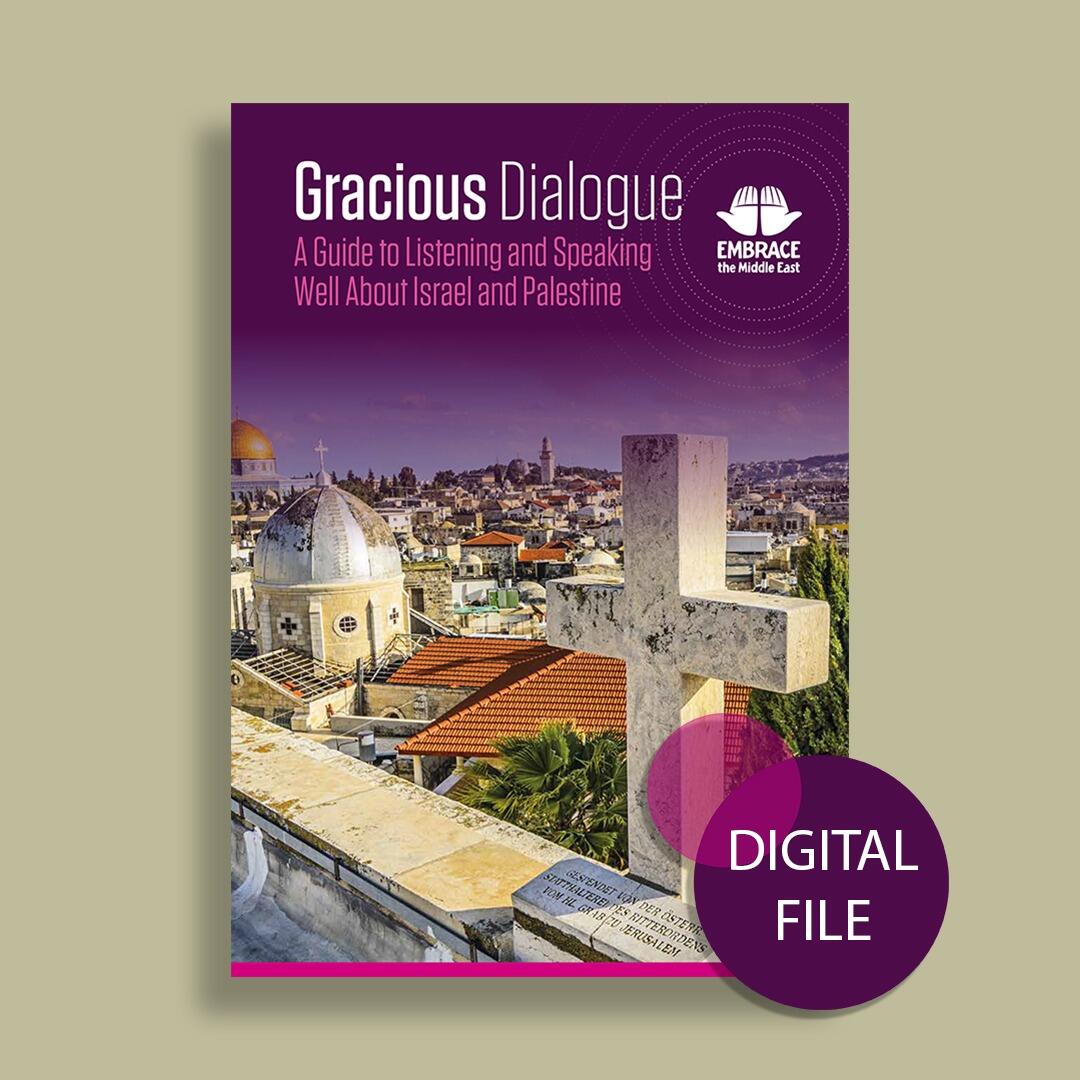 Gracious Dialogue - Digital Edition - A Guide to Listening and Speaking Well About Israel and Palestine