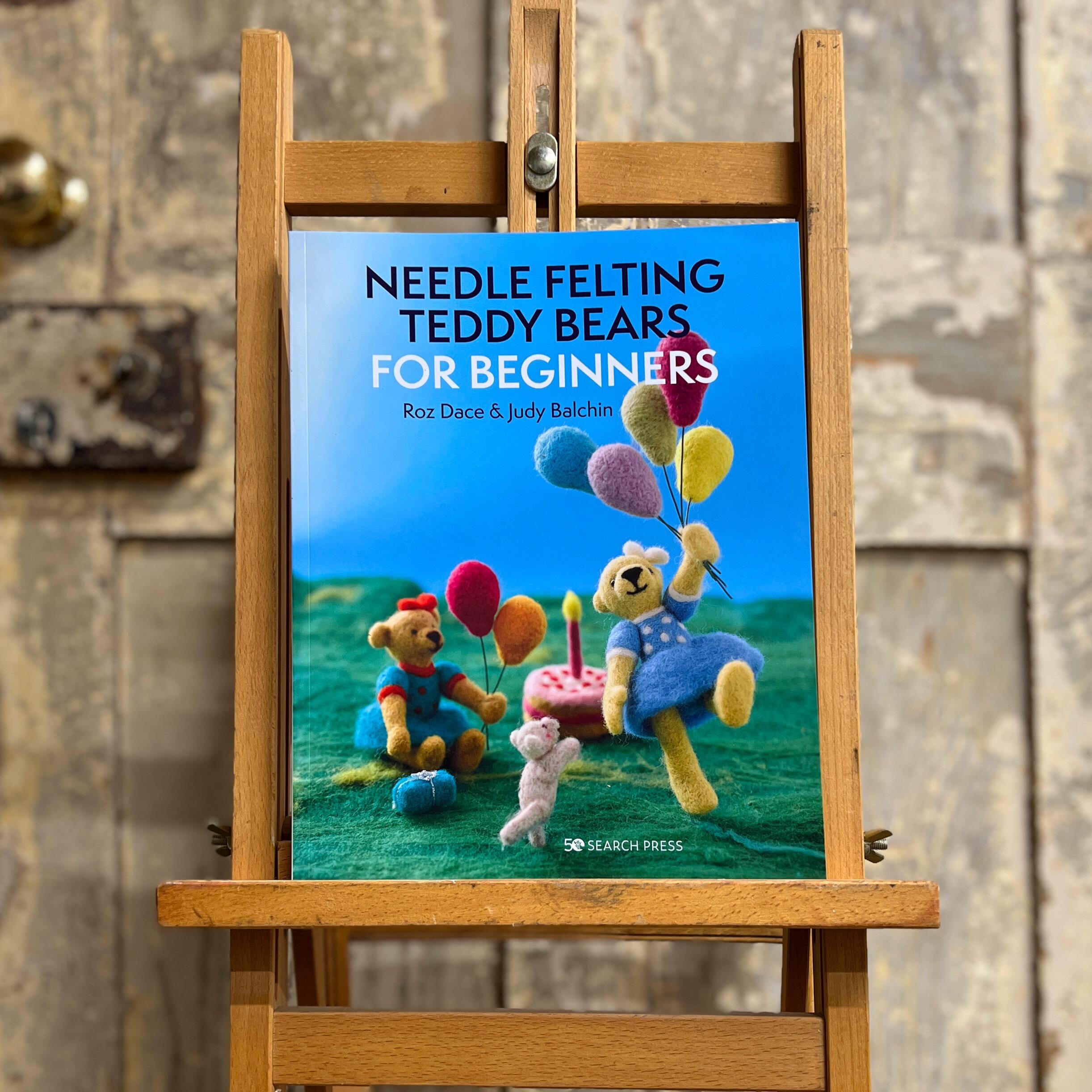 Front cover of Needle Felting Teddy Bears for Beginners by Roz Dace and Judy Balchin, a Woollie and Feltie recommended guide for soft sculpture.