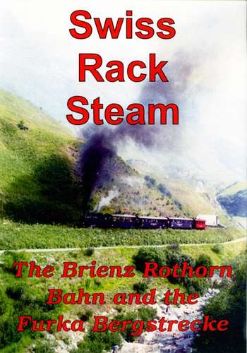 Swiss Rack Steam - The Brienz Rothorn Bahn and the Furka Bergstrecke