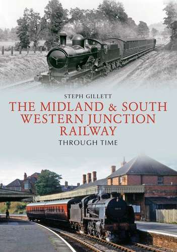 The Midland & South Western Junction Railway Through Time - Book