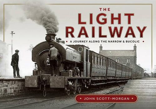 The Light Railway - A Journey along the Narrow and Bucolic