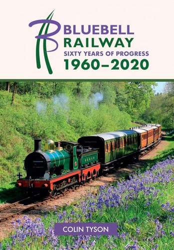 Bluebell Railway - Sixty Years of Progress 1960-2020