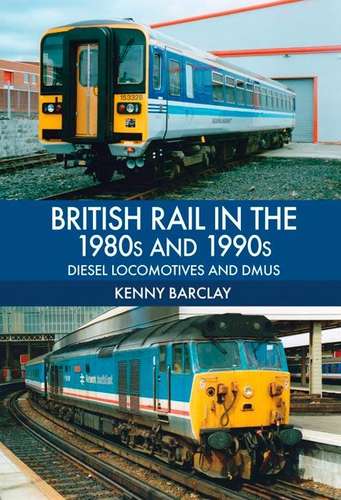 British Rail in the 1980s and 1990s: Diesel Locomotives and DMUs - Book