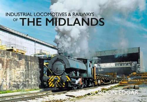 Industrial Locomotives and Railways of The Midlands - Book