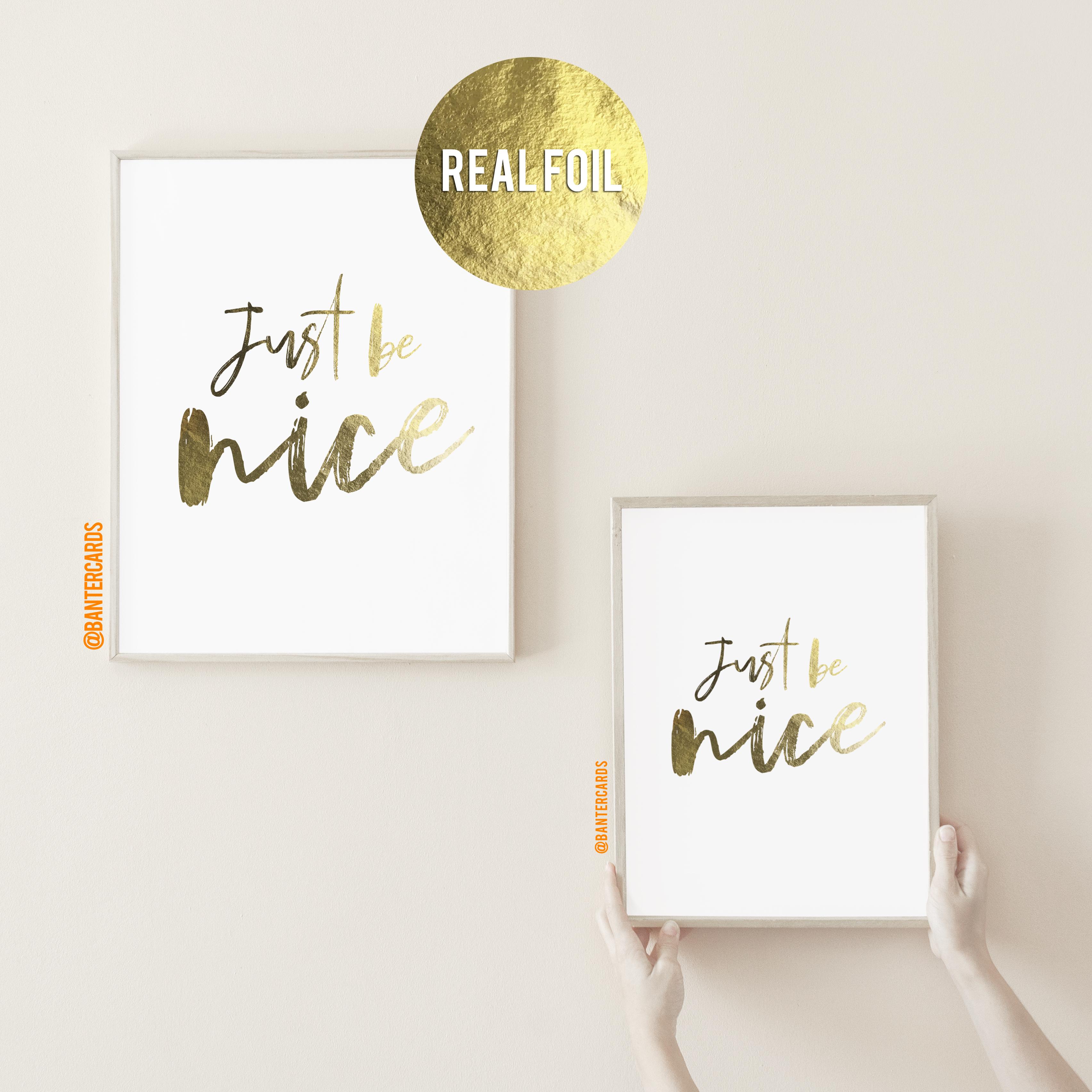 Just Be Nice Real Gold Foil Print