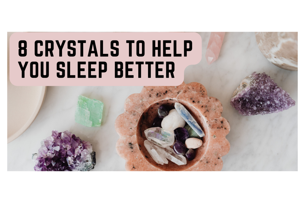Discover The Top Eight Crystals to Hep You Sleep Better