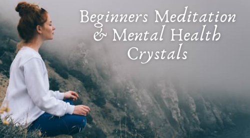 Meditation for Beginners and Mental Health Crystals