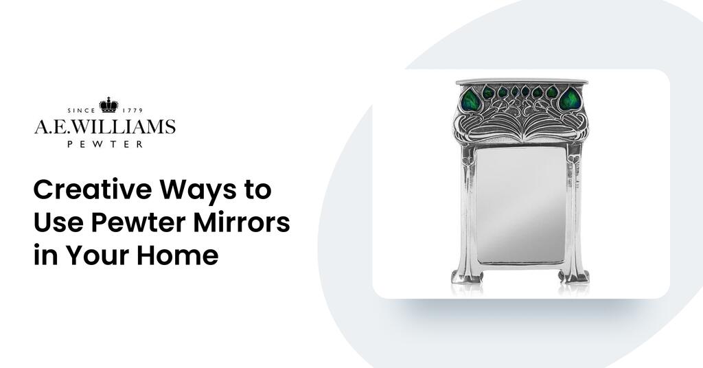 Creative Ways to Use Pewter Mirrors in Your Home