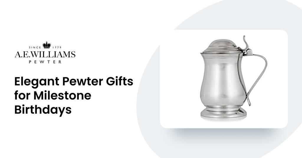 Elegant Pewter Gifts for Milestone Birthdays