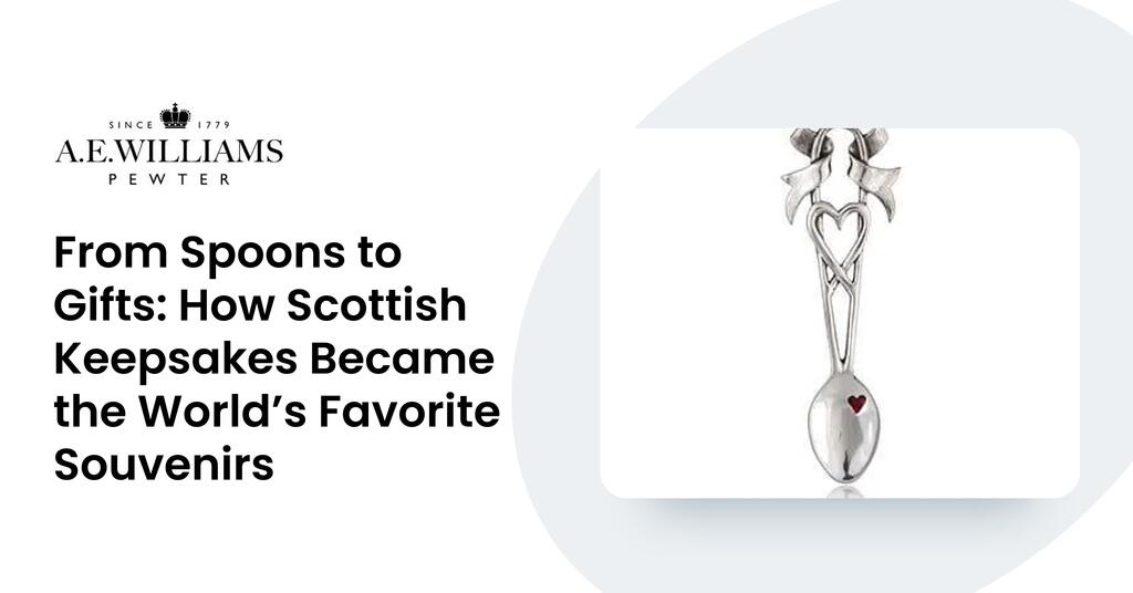 From Spoons to Gifts: How Scottish Keepsakes Became the World’s Favorite Souvenirs