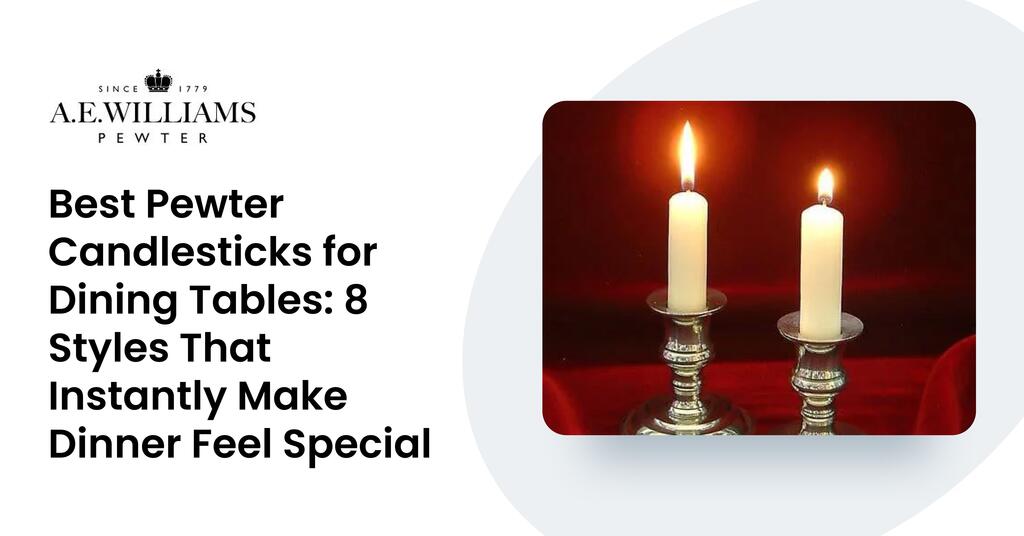 Best Pewter Candlesticks for Dining Tables: 8 Styles That Instantly Make Dinner Feel Special