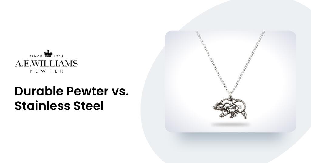 Durable Pewter vs. Stainless Steel