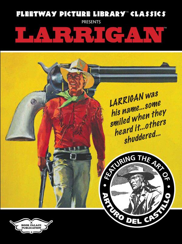 Fleetway Picture Library Classics: LARRIGAN featuring the art of Arturo del Castillo by Various; introduction by David A Roach Fleetway Picture Library Classics: LARRIGAN featuring the art of Arturo del Castillo by Various; introduction by David A Roach