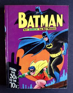 Batman with Robin the Boy Wonder: From the 30's Through the 70's by E. Nelson Bridwell, Bob Kane Batman with Robin the Boy Wonder: From the 30's Through the 70's by E. Nelson Bridwell, Bob Kane