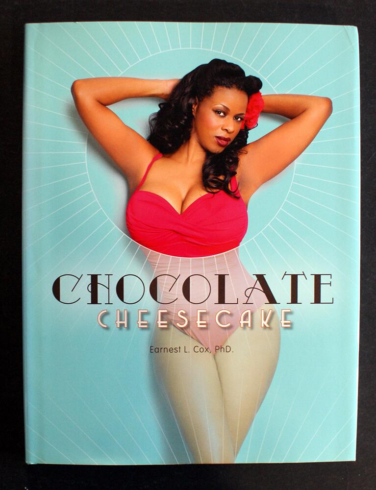 Chocolate Cheesecake: Celebrating the Modern Black Pin-up by Earnest L Cox Chocolate Cheesecake: Celebrating the Modern Black Pin-up by Earnest L Cox
