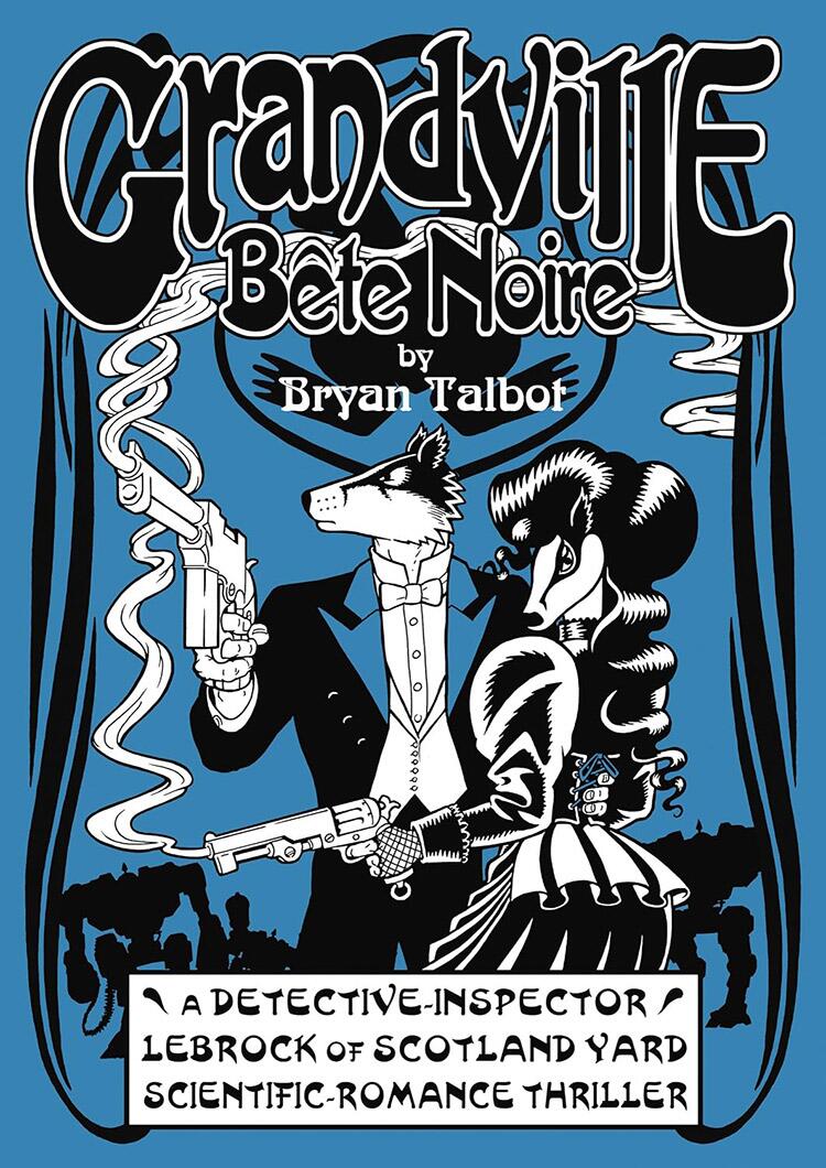 Grandville Bête Noire (Remarqued) by Bryan Talbot Grandville Bête Noire (Remarqued) by Bryan Talbot