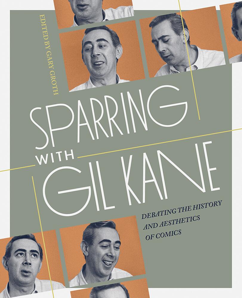 Sparring with Gil Kane: Debating the History and Aesthetics of Comics by Gary Croth (Editor) Sparring with Gil Kane: Debating the History and Aesthetics of Comics by Gary Croth (Editor)