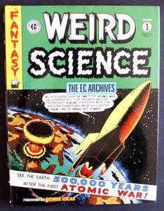 The EC Archives: Weird Science Volume 1 by Stories by Al Feldstein, William Gaines, Foreword by George Lucas The EC Archives: Weird Science Volume 1 by Stories by Al Feldstein, William Gaines, Foreword by George Lucas