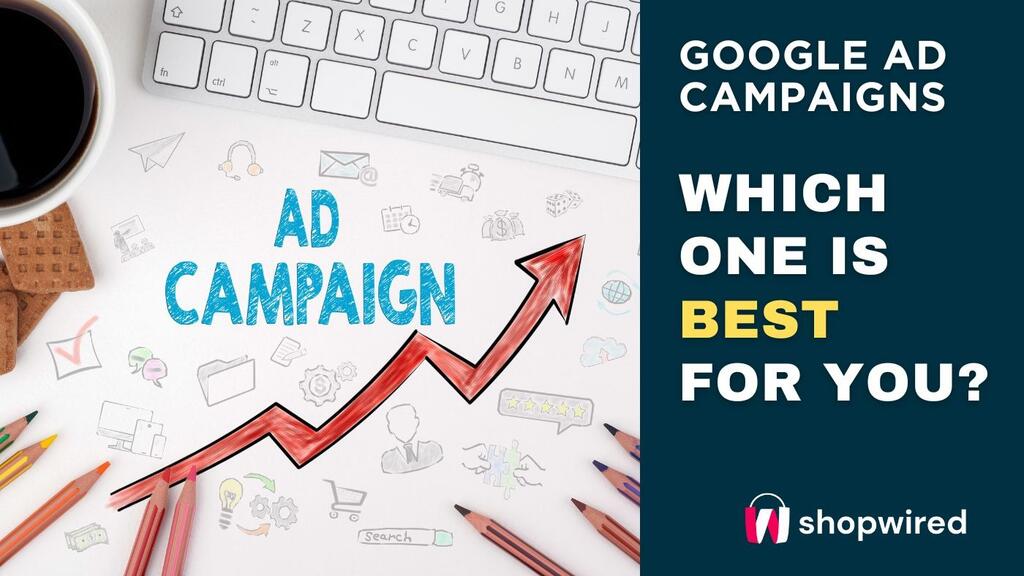 Google Ads: Campaign Types and Which Is Best for You