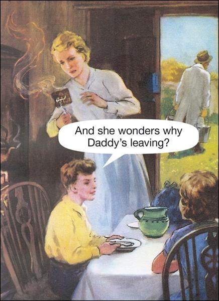 And she wonders why Daddy's leaving?