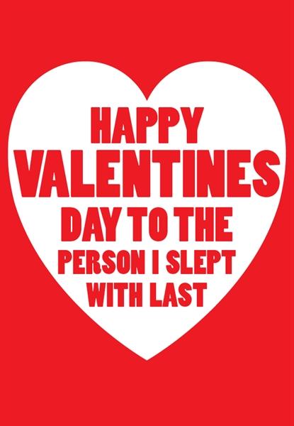 Happy Valentines Day to the person I slept with last