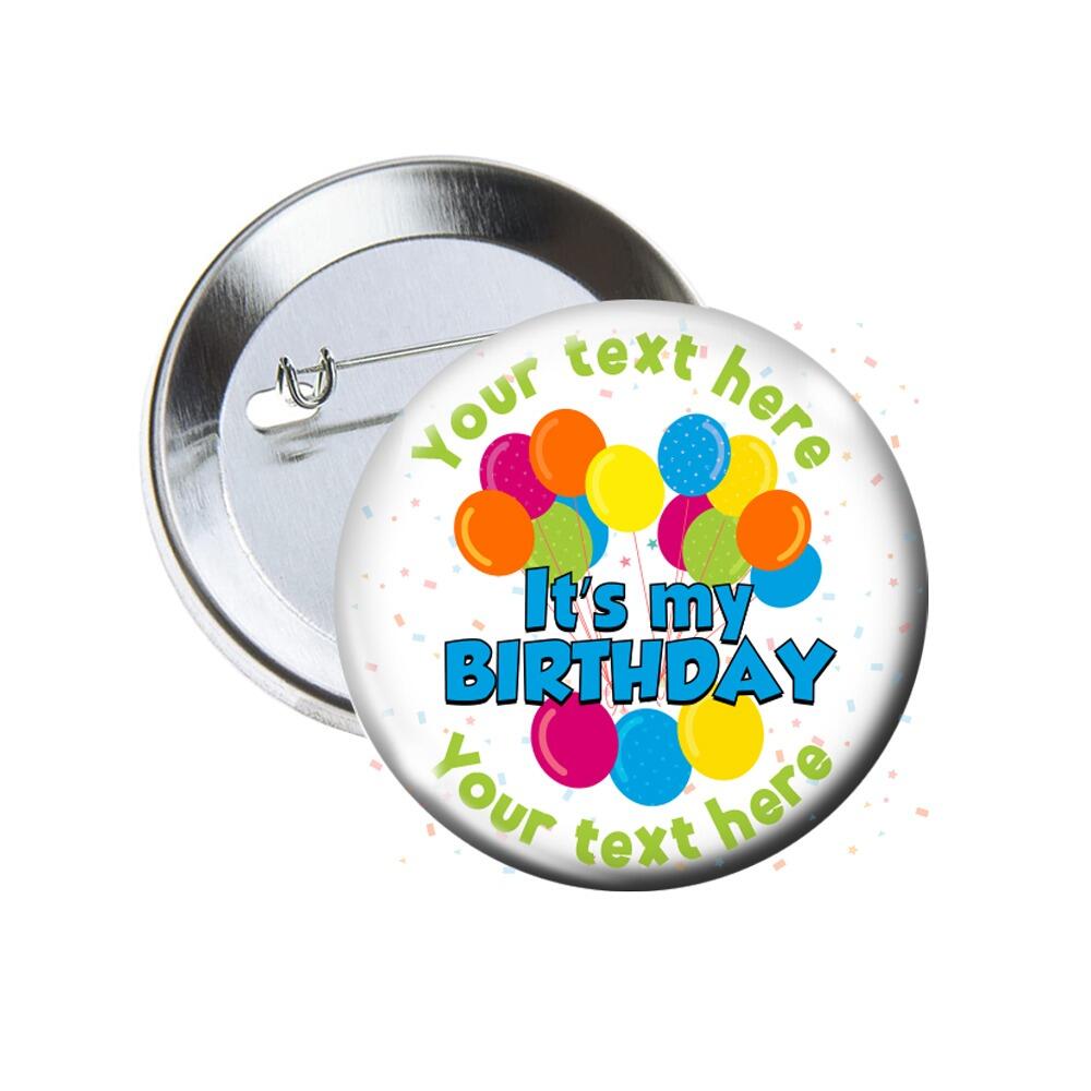 Custom Badges | It's my birthday, Balloons Design, Personalised Pin Badges for Schools