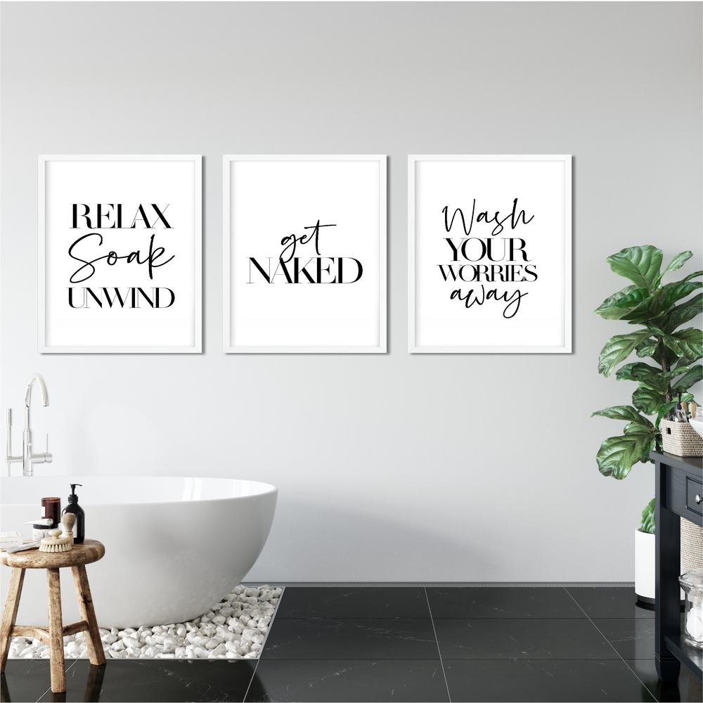 Set of 3, A3 wall prints that read 'Relax Soak Unwind', 'Get Naked', and 'Wash Your Worries Away', in a bathroom setting.