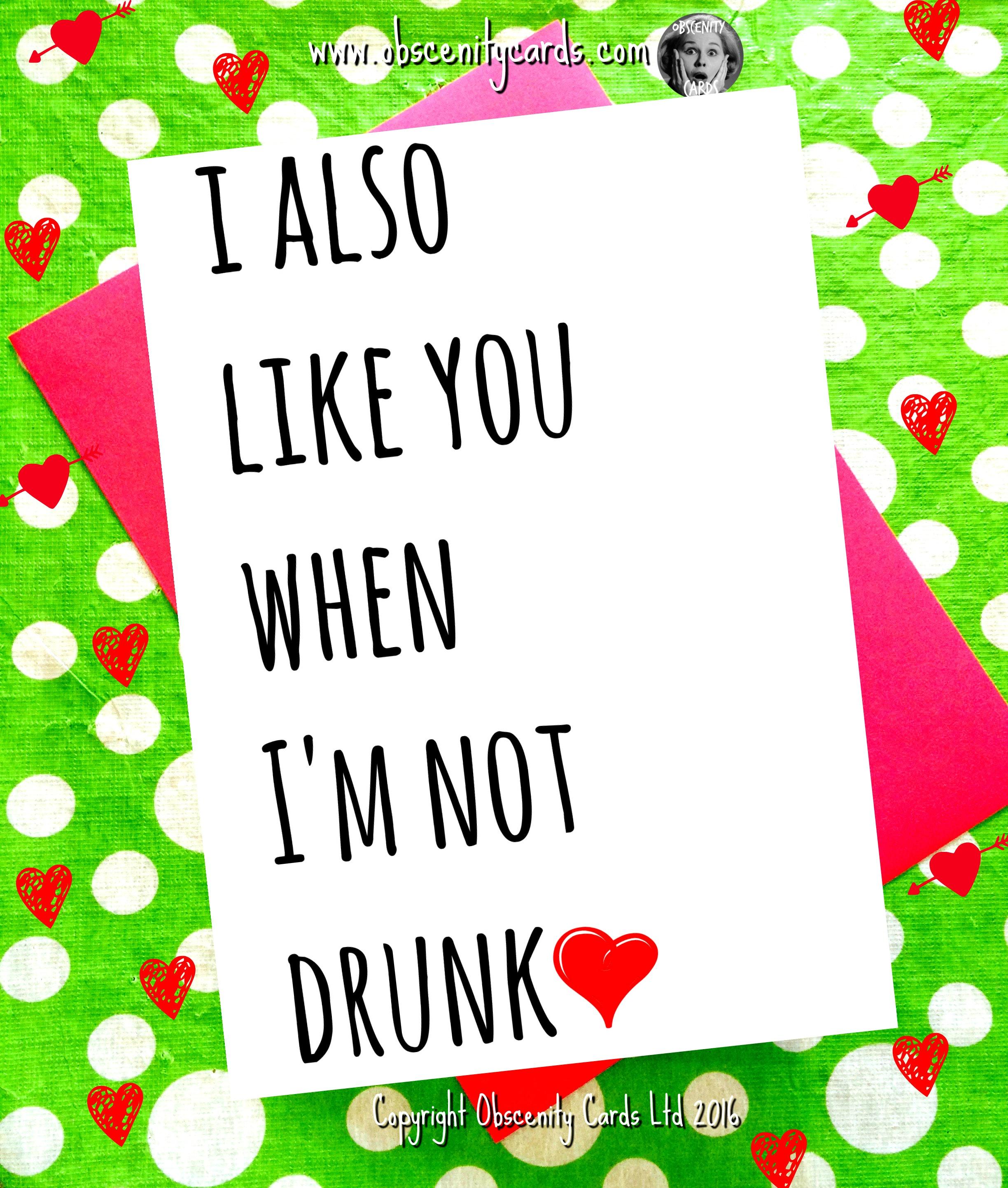 funny-valentines-day-card-i-also-like-you-when-i-m-not-drunk