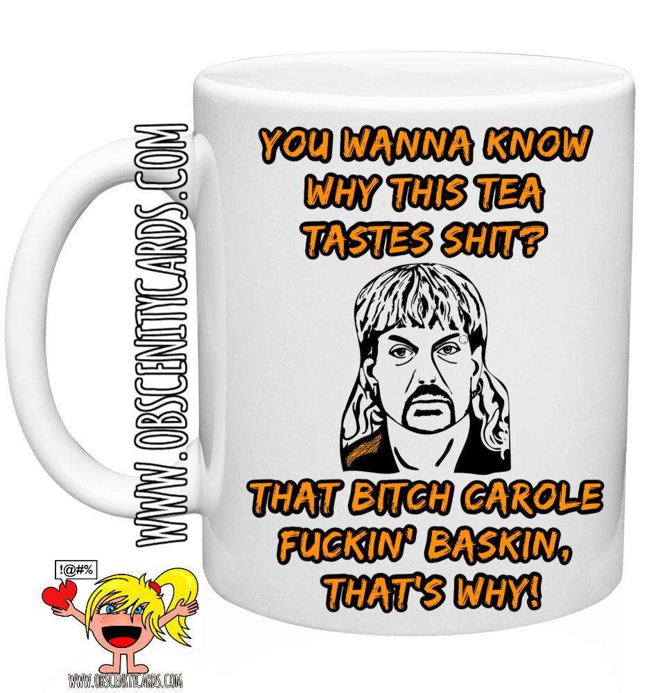 YOU WANNA KNOW WHY THIS TEA/COFFEE TASTES SHIT? THAT BITCH CAROLE FUCKING BASKIN! THAT'S WHY! MUG/CUP