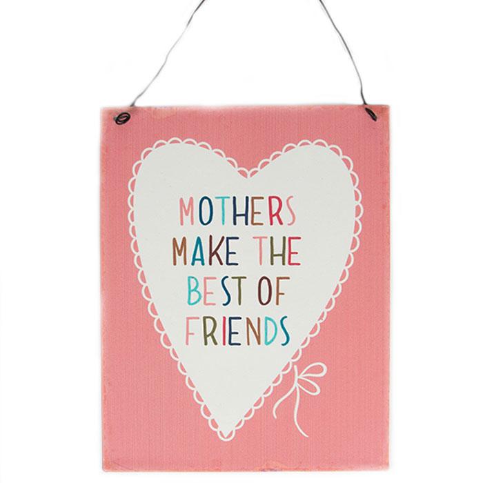 Mothers Make The Best Friends Metal Sign