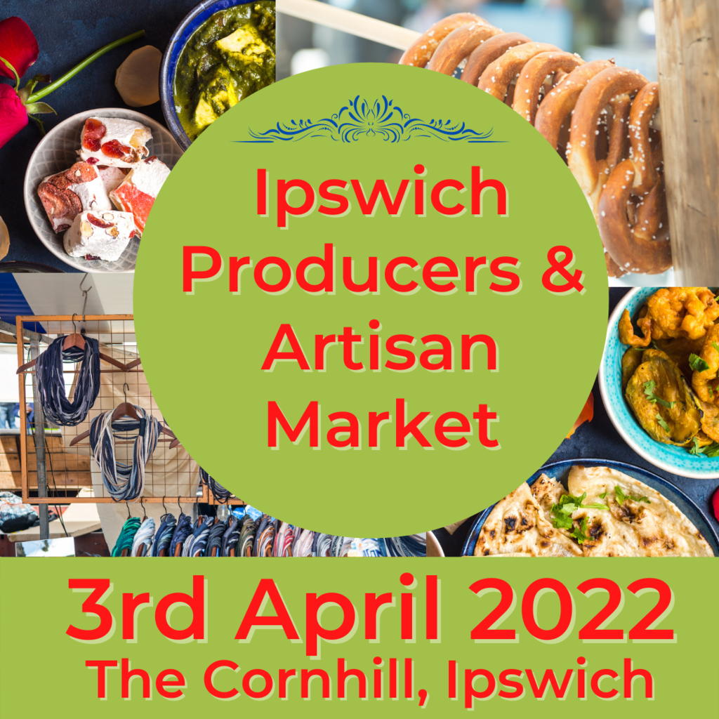 Ipswich Artisan & Producers Market - Sunday 3rd April 2022 at Cornhill, Ipswich, Suffolk