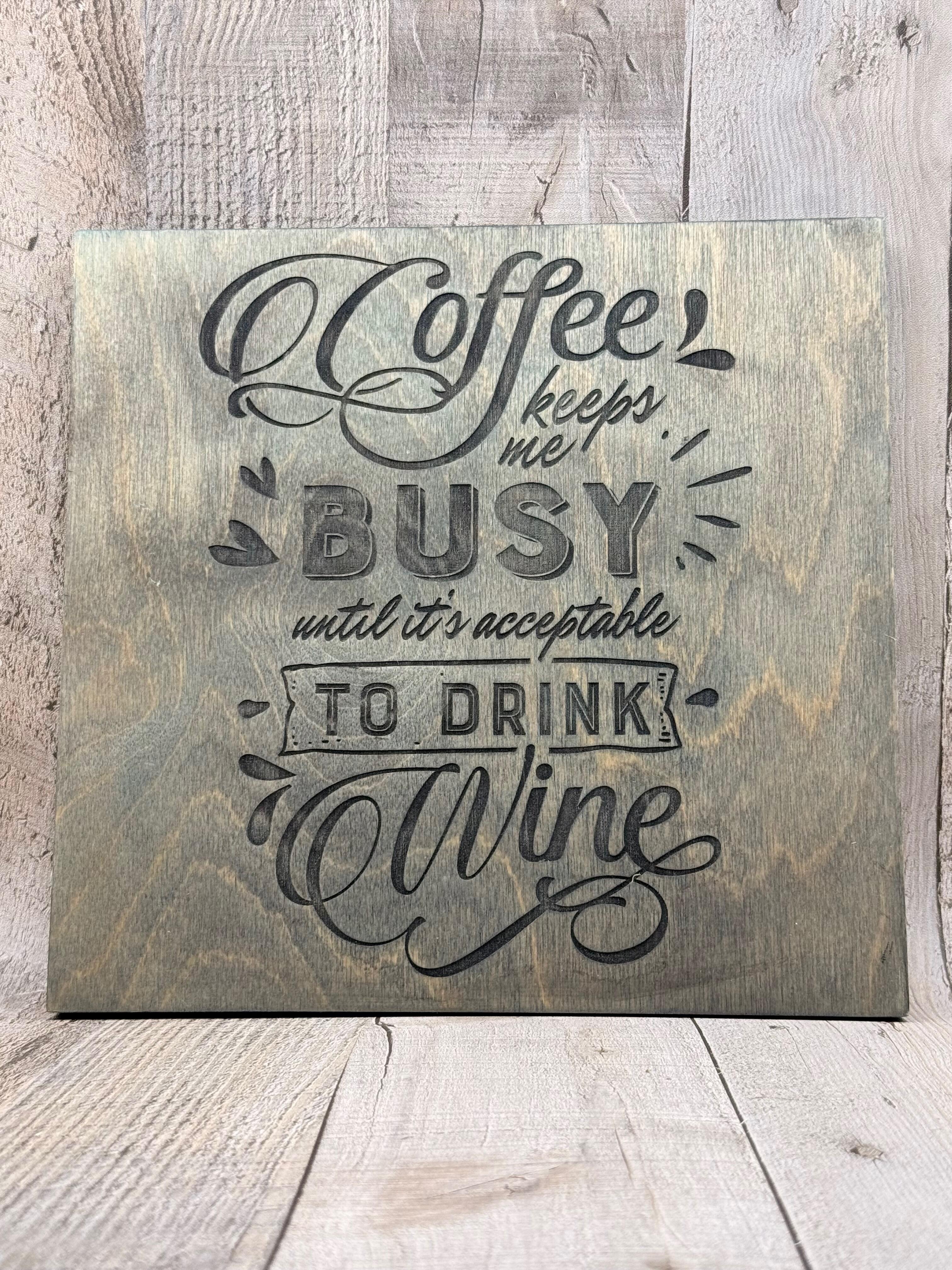 WOODEN WALL SIGN COFFEE KEEPS ME BUSY UNTIL IT’S ACCEPTABLE TO DRINK WINE