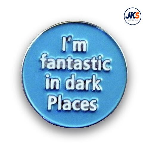 20 x I'm Fantastic in Dark Places Pin Badges with glow in the dark text