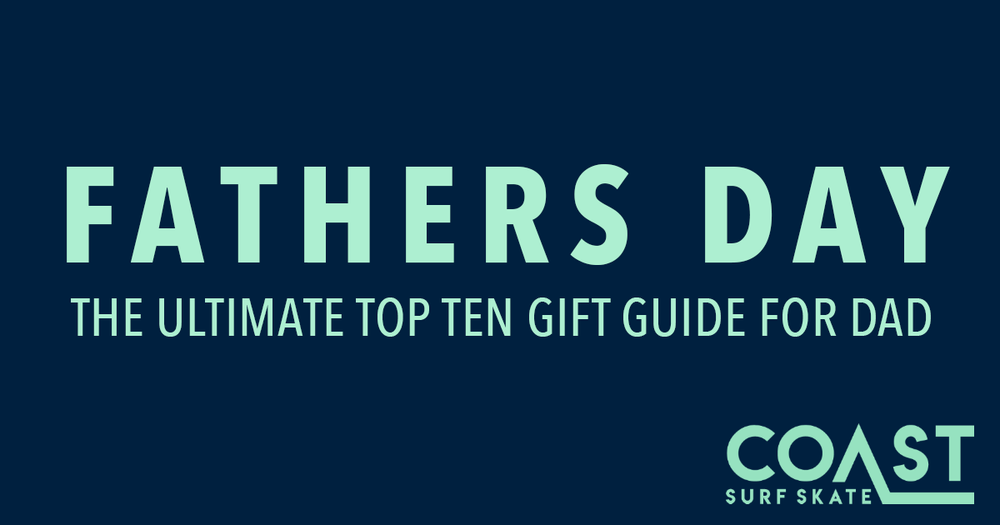 FATHERS DAY: THE ULTIMATE TOP TEN GIFT GUIDE FOR DAD