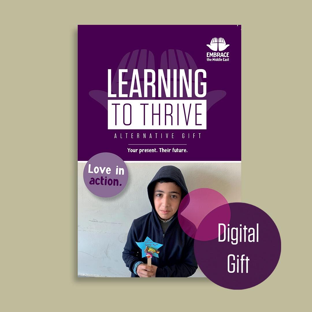 Embrace the Middle East - Alternative gift - Learning to Thrive. A gift card where the funds are used to help Embrace specialist partners provide education