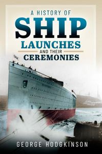 A History of Ship Launches and Their Ceremonies