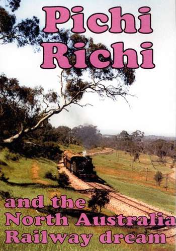 Pichi Richi and the Northern Australia Railway Dream