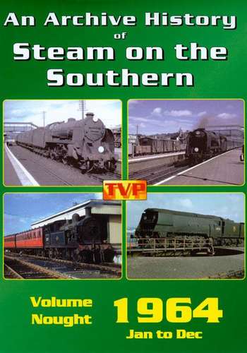 An Archive History of Steam on the Southern Volume Nought - 1964