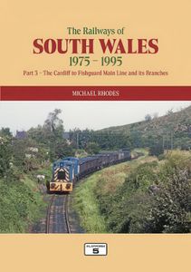 The Railways of South Wales 1975-1995 - Part 3: The Cardiff to Fishguard Main Line and its Branches