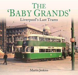 The Baby Grands - Liverpool's Last Trams