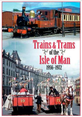 Trains and Trams of the Isle of Man 1956 -1972