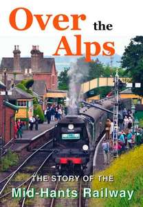 Over the Alps -The Story of the Mid-Hants Railway