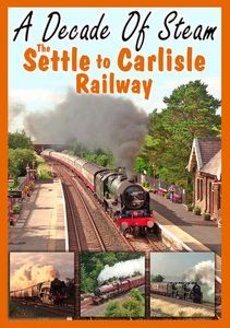 A Decade of Steam: The Settle to Carlisle Railway