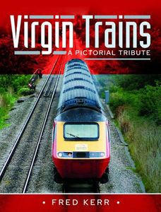 Virgin Trains - A Pictorial Tribute Book