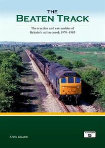 The Beaten Track - The Traction and Extremities of Britain's Rail Network 1970-1985 Book