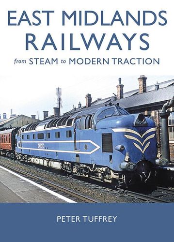 East Midlands Railways from Steam to Modern Traction Book