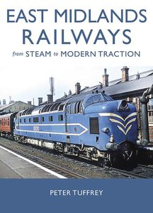 East Midlands Railways from Steam to Modern Traction Book