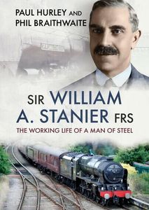Sir William A. Stanier FRS - The Working Life of a Man of Steel